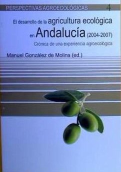 El desarrollo de la agricultura ecológica en Andalucía (2004-2007) : crónica de una experiencia agroecológica - González de Molina, Manuel . . . [et al.