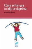 Cómo evitar que tu hijo se deprima Cómo evitar que tu hijo se deprima