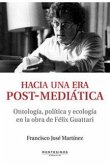 Hacia una era post-mediática : ontología, política y ecología en la obra de Félix Guattari