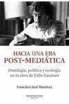 Hacia una era post-mediática : ontología, política y ecología en la obra de Félix Guattari - Martínez Martínez, Francisco José