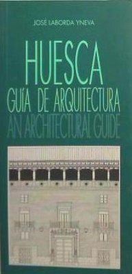 Huesca : guía de arquitectura - Laborda Yneva, José
