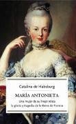 María Antonieta : una mujer de su linaje relata la gloria y tragedia de la Reina de Francia - Habsburgo, Catalina de