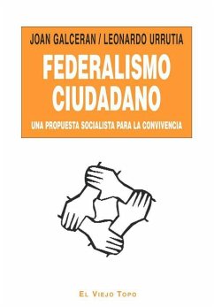 Federalismo ciudadano : una propuesta socialista para la convivencia - Galceran i Margarit, Joan; Urrutia Segura, Leonardo