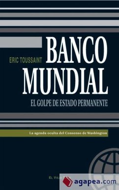 Banco Mundial : el golpe de estado permanente - Toussaint, Éric