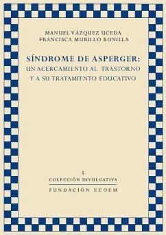Síndrome de Asperger : un acercamiento al trastorno y a su tratamiento educativo - Vázquez Uceda, Manuel; Murillo Bonilla, Francisca