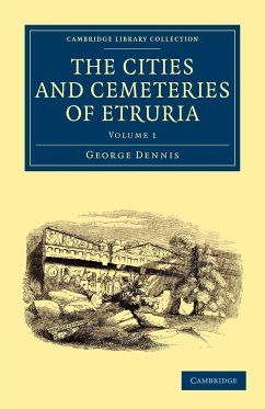 The Cities and Cemeteries of Etruria - Volume 1 - Dennis, George