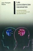 Las coincidencias necesarias : la sincronicidad en los encuentros que nos transforman