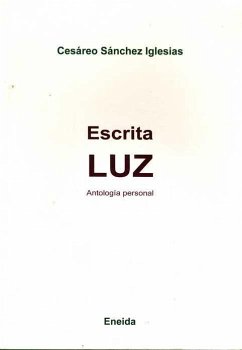 Escrita luz : antología personal - Sánchez Iglesias, Cesáreo