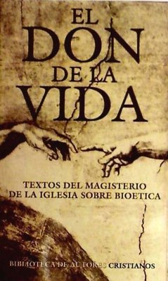 El don de la vida : textos del magisterio de la Iglesia sobre bioética