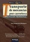 Capacitación profesional para el transporte de mercancías por carretera : un manual para conseguir el certificado de capacitación profesional de transportista de mercancías, nacional e internacional - Ruiz Rodríguez, José Manuel