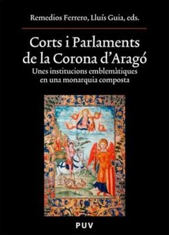 Corts i parlaments de la Corona d'Aragó : unes institucions emblemàtiques en una monarquia composta