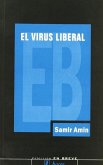 El virus liberal : la guerra permanente y la norteamericanización del mundo El virus liberal : la guerra permanente y la norteamericanización del mundo