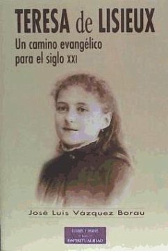 Teresa de Lisieux : un camino evangélico para el siglo XXI - Vázquez Borau, José Luis