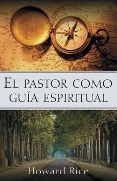 El Pastor Como Guia Espiritual = The Pastor as Spiritual Guide - Rice, Howard
