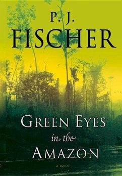 Green Eyes in the Amazon - Fischer, P. J.