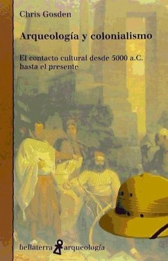 Arqueología y colonialismo : el contacto cultural desde 5000 a.C. hasta el presente - Gosden, Chris