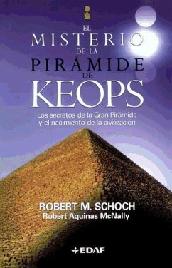El misterio de la gran pirámide de Keops : los secretos de la gran pirámide y el nacimiento de la civilización - Schoch, Robert M.; Aquinas-McNally, Robert
