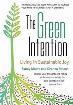 The Green Intention: Living in Sustainable Joy - Moore, Sandy; Moore, Deanna