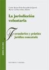 La jurisdicción voluntaria, formularios y práctica jurídica comentada - Peña Bernaldo De Quirós, Carlos Mauro; Gómez Blanco, María Carlota