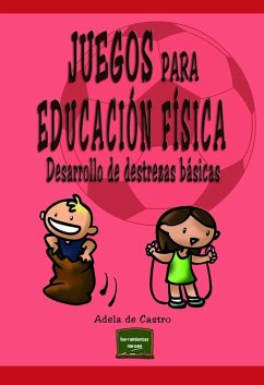 Juegos para Educación Física : desarrollo de destrezas básicas - Castro Mangas, Adela de