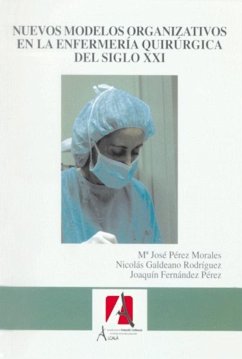 Nuevos modelos organizativos en la enfermería quirúrgica del siglo XXI - Fernández Pérez, Joaquín; Galdeano Rodríguez, Nicolás; Pérez Morales, María José