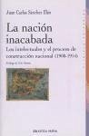 La nación inacabada : los intelectuales y el proceso de construcción nacional (1900-1914) - Sánchez Illán, Juan Carlos . . . [et al. ]