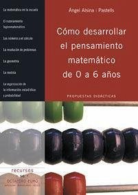 Cómo desarrollar el pensamiento matemático de 0 a 6 años. Propuestas didácticas - Alsina, Ángel; Alsina i Pastells, Àngel