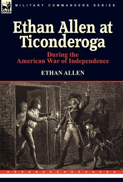 Ethan Allen at Ticonderoga During the American War of Independence - Allen, Ethan