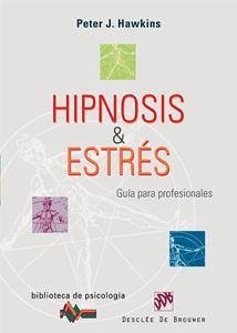 Hipnosis y estrés : guía para profesionales - Hawkins, Peter J.