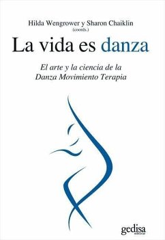 La vida es danza : el arte y la ciencia de la danza movimiento terapia