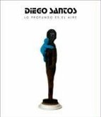 Diego Santos, Lo profundo es el aire