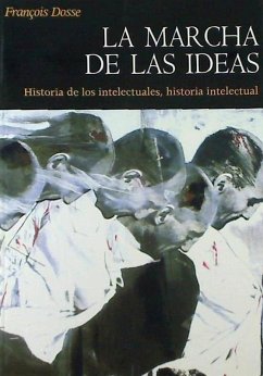 La marcha de las ideas : historia de los intelectuales, historia intelectual - Dosse, François