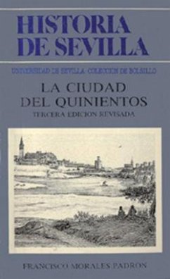Historia de Sevilla : la Sevilla del quinientos - Morales Padrón, Francisco
