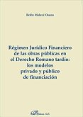 Régimen jurídico financiero de las obras públicas en el derecho romano tardío : los modelos privado y público de financiación