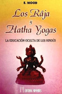Los Raja y Hatha Yogas : la educación oculta de los hindús - Wood, Ernest