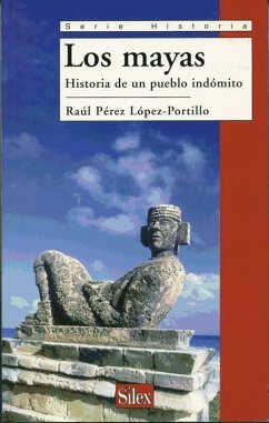 Los mayas : historia de un pueblo indómito - Pérez López-Portillo, Raúl