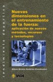 Nuevas dimensiones en el entrenamiento de la fuerza : aplicación de nuevos métodos, recursos y tecnologías