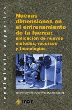 Nuevas dimensiones en el entrenamiento de la fuerza : aplicación de nuevos métodos, recursos y tecnologías - Jiménez Gutiérrez, Alfonso