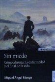 Sin miedo : cómo afrontar la enfermedad y el final de la vida