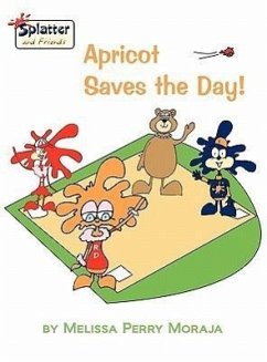 Apricot Saves the Day - Splatter and Friends - Moraja, Melissa Perry