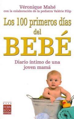 Los 100 Primeros Días del Bebé - Mahé, Véronique; Filip, Valérie