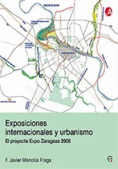 Exposiciones internacionales y urbanismo : el proyecto Expo Zaragoza 2008 - Monclús, Francisco Javier