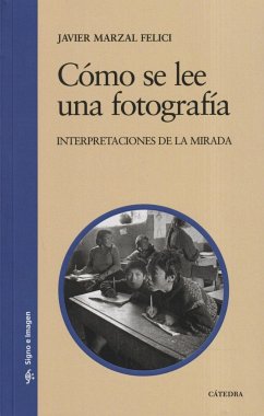 Cómo se lee una fotografía : interpretaciones de la mirada - Marzal Felici, José Javier . . . [et al.