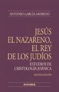 Jesús el Nazareno, rey de los judíos : estudios de cristología joánica - García-Moreno, Antonio