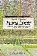 Hasta la raiz : violencia durante la guerra civil y la dictadura franquista - Rodrigo, Javier