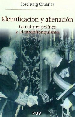 Identificación y alienación : la cultura política y el tardofranquismo - Reig Cruañes, José