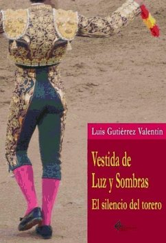Vestida de luz y sombras : el silencio del torero - Gutiérrez Valentín, Luis