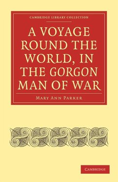 A Voyage Round the World, in the Gorgon Man of War; Captain John Parker - Parker, Mary Ann