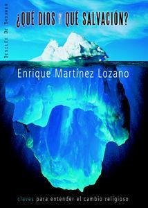 ¿Qué Dios y qué salvación? : claves para entender el cambio religioso - Martínez Lozano, Enrique