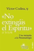 &quote;No extingáis el espíritu&quote; (1 Ts 5, 19) : una iniciación a la pneumatología